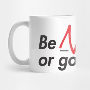 Be nice or go away Mug